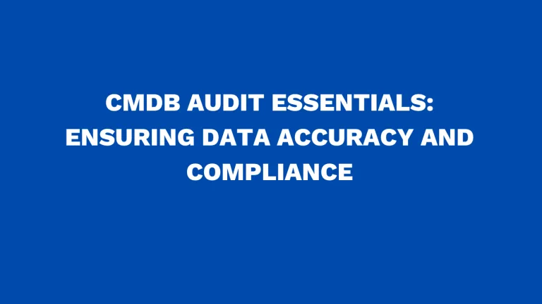CMDB audit essentials Ensuring data accuracy and compliance