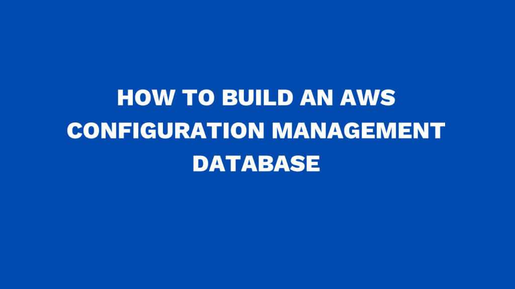 How to build an AWS configuration management database
