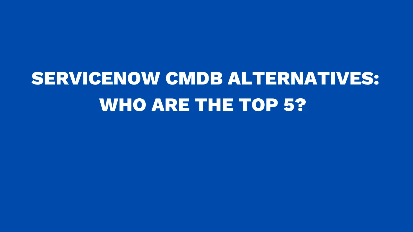 ServiceNow CMDB alternatives Who are the top 5