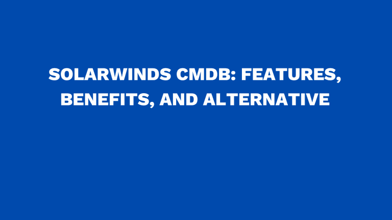 Solarwinds CMDB Features, benefits, and alternative