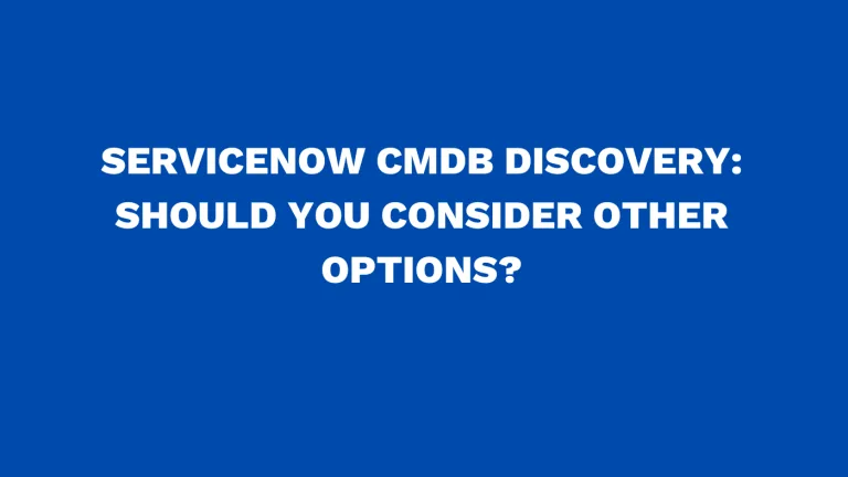 ServiceNow CMDB discovery Should you consider other options