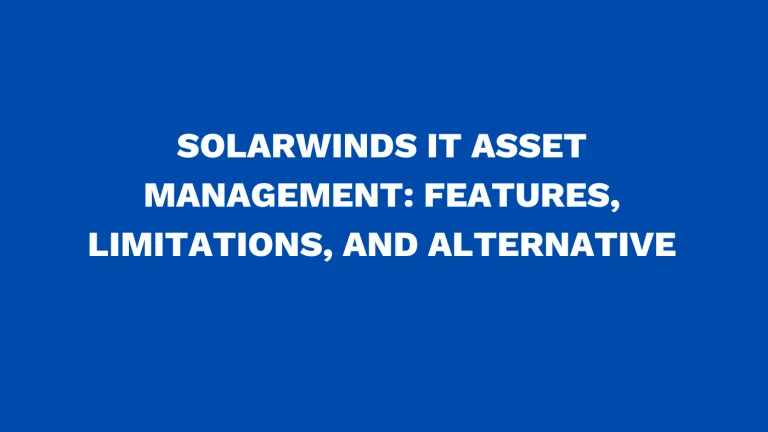 Solarwinds IT asset management Features, limitations, and alternative