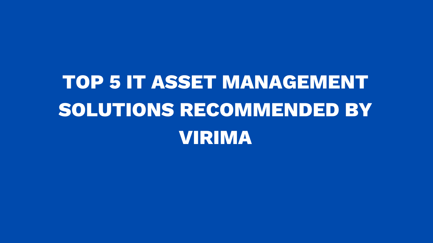 Top 5 IT asset management solutions recommended by Virima