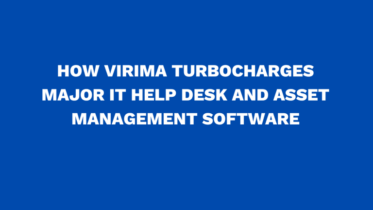 How Virima turbocharges major IT help desk and asset management software