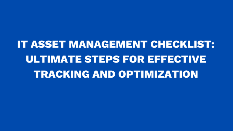 IT asset management checklist: Ultimate steps for effective tracking and optimization