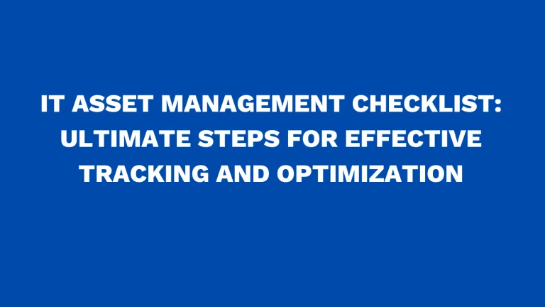 IT asset management checklist: Ultimate steps for effective tracking and optimization