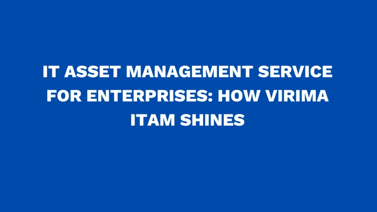 IT asset management service for enterprises: How Virima ITAM shines