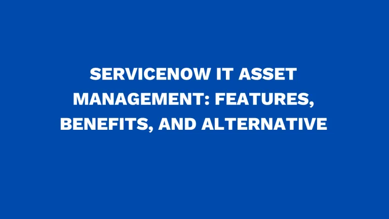 ServiceNow IT asset management Features, benefits, and alternative