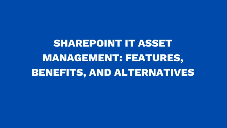 SharePoint IT asset management: Features, benefits, and alternatives
