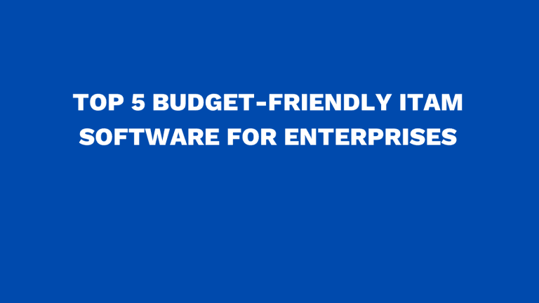 Top 5 budget-friendly ITAM software for enterprises