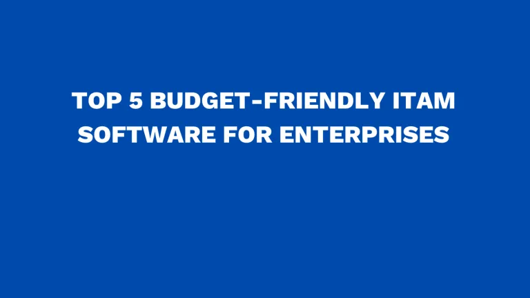 Top 5 budget-friendly ITAM software for enterprises