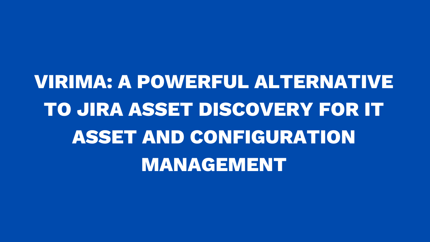 Virima: A powerful alternative to Jira asset discovery for IT asset and configuration management