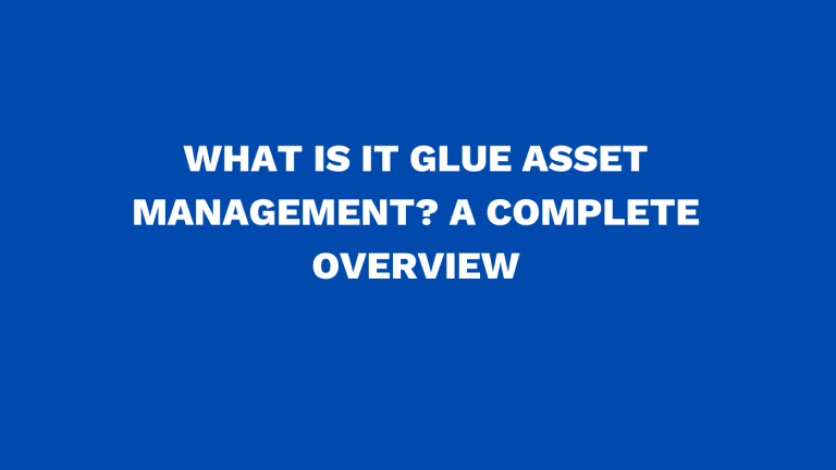 What is IT Glue asset management? A complete overview