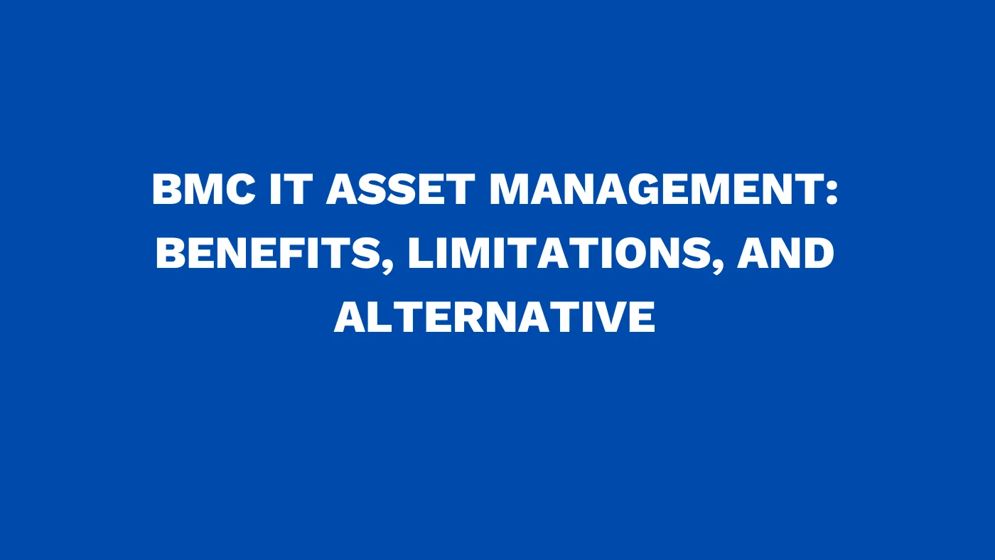 BMC IT asset management: Benefits, limitations, and alternative