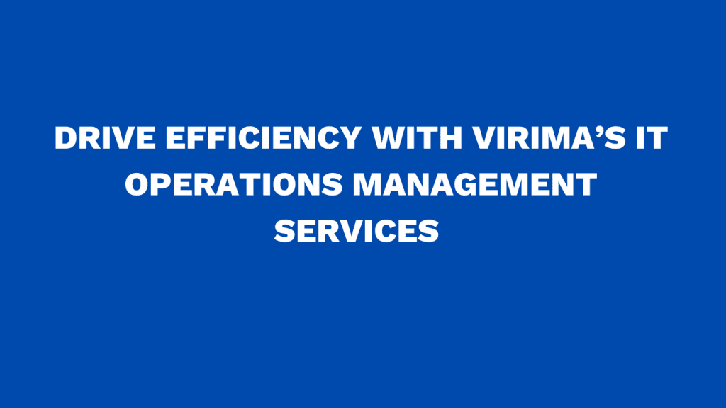 Drive efficiency with Virima’s IT operations management services