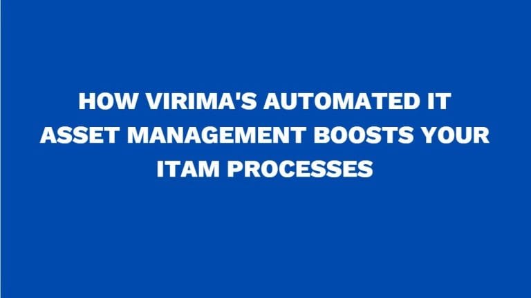How Virima's automated IT asset management boosts your ITAM processes