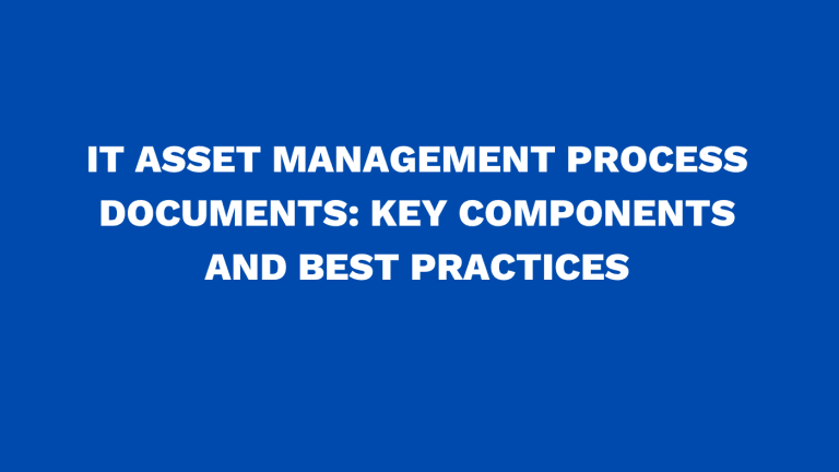 IT asset management process documents Key components and best practices