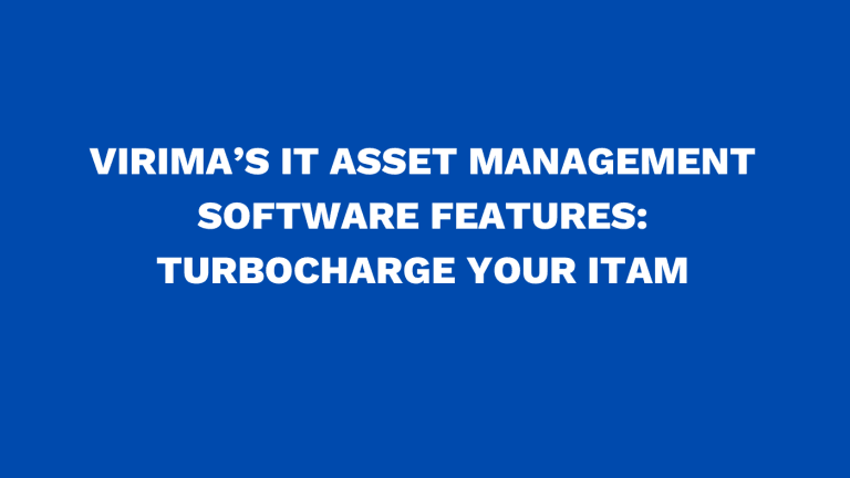 Virima’s IT asset management software features: Turbocharge your ITAM