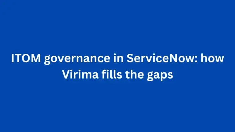 ITOM governance in ServiceNow: how Virima fills the gaps