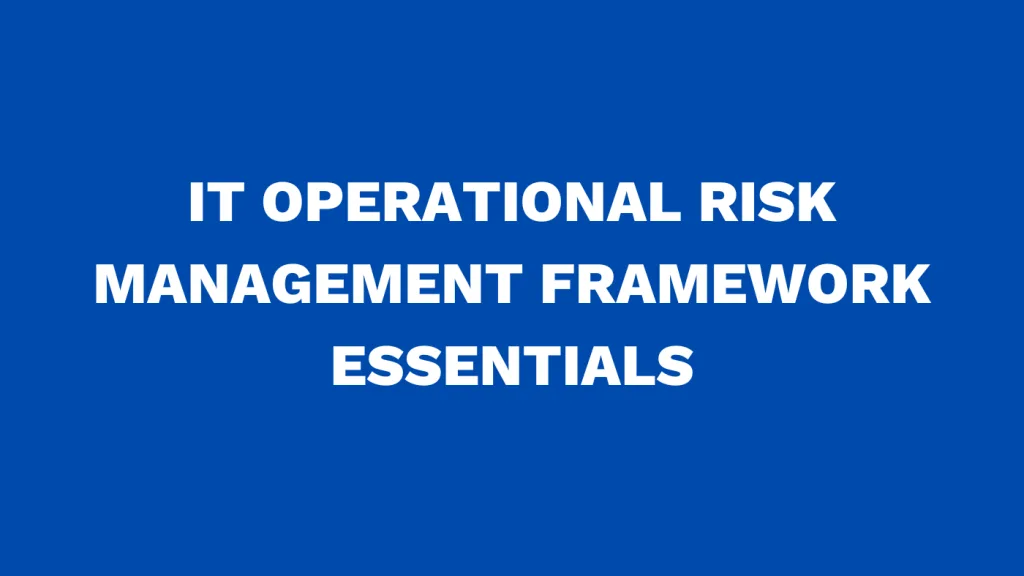 IT Operational Risk Management Framework Essentials
