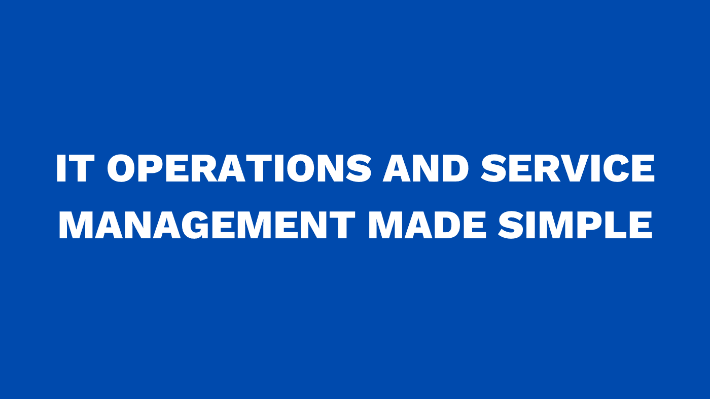 IT Operations and Service Management Made Simple