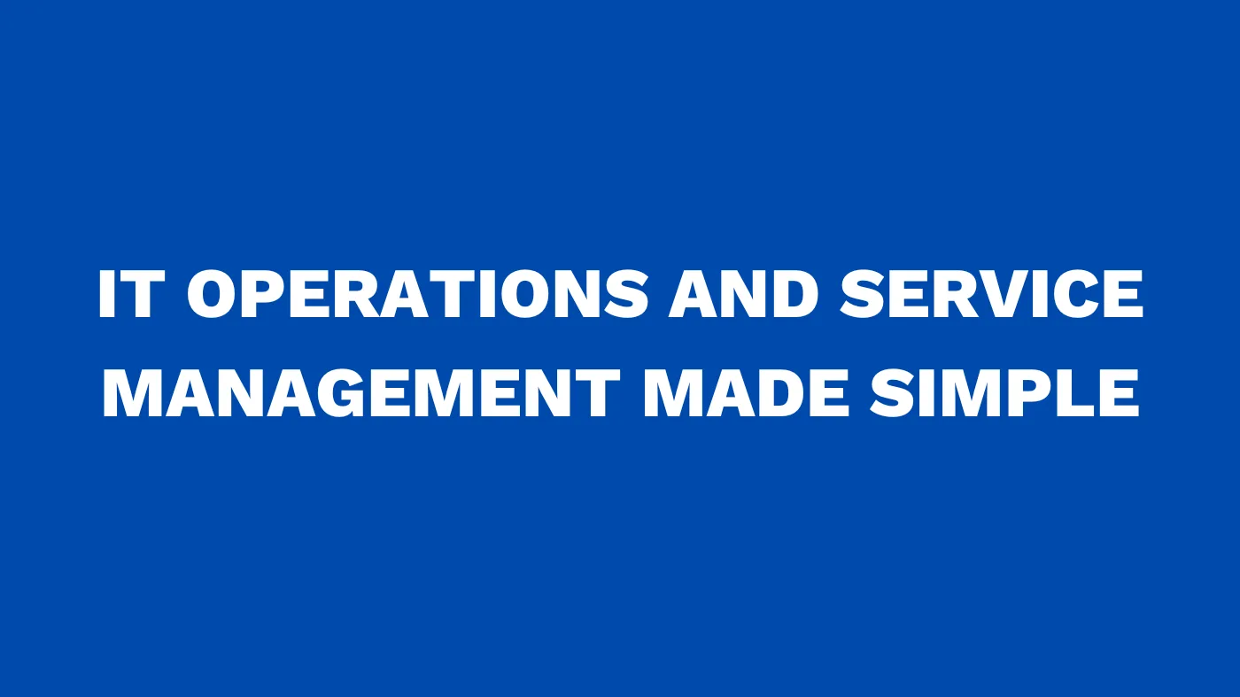 IT Operations and Service Management Made Simple