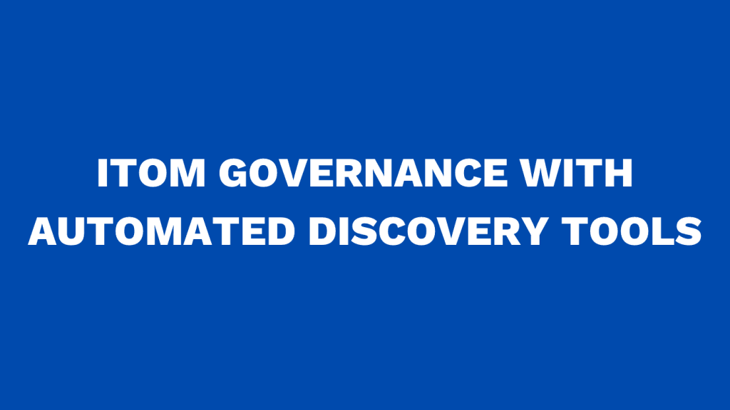 ITOM Governance with Automated Discovery Tools