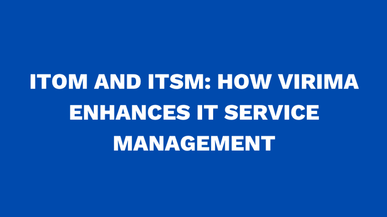 ITOM and ITSM How Virima Enhances IT Service Management