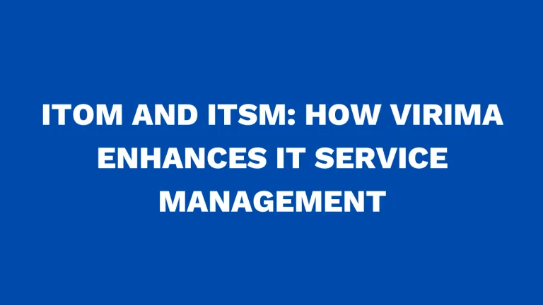 ITOM and ITSM How Virima Enhances IT Service Management
