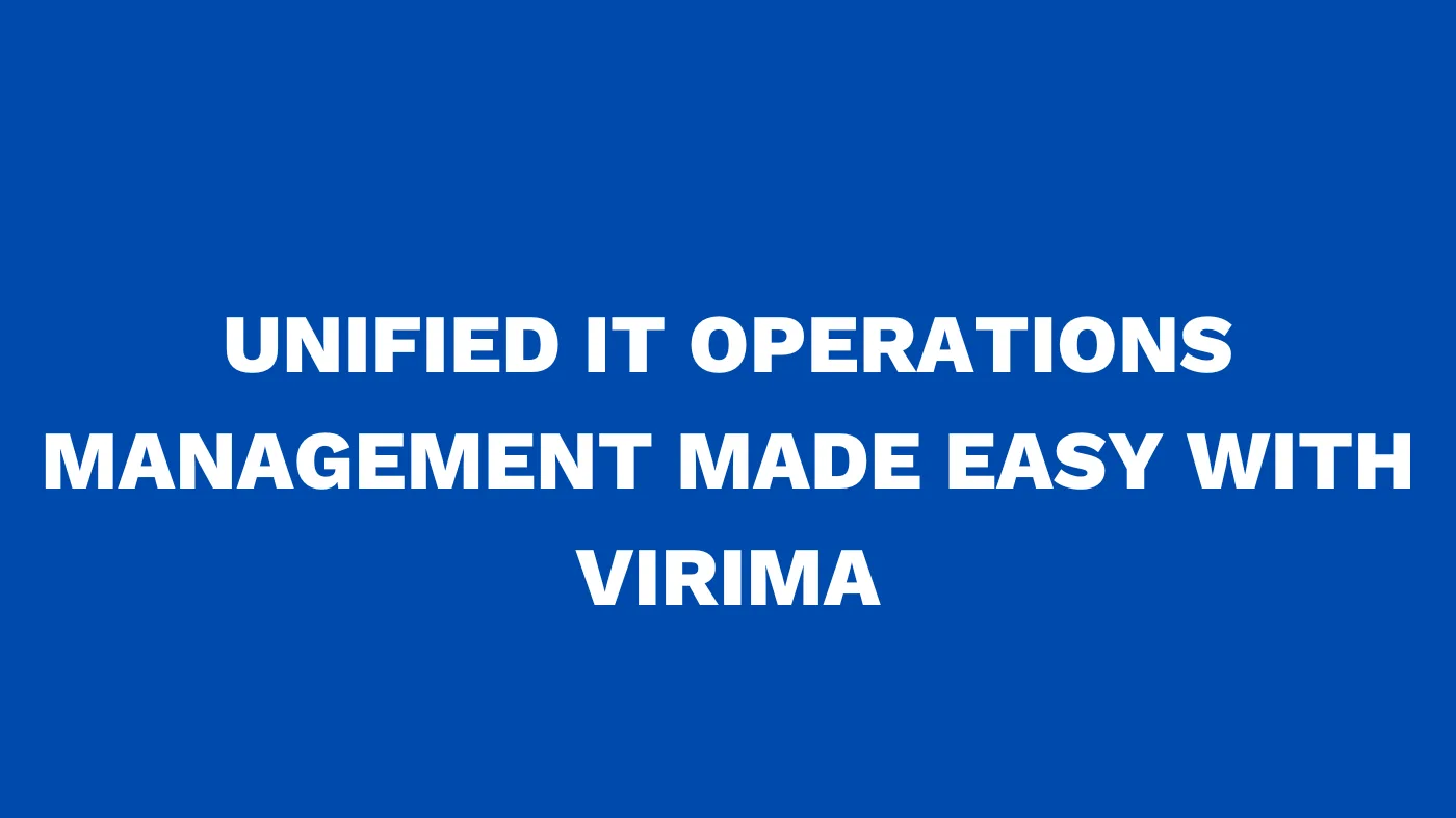 Unified IT Operations Management Made Easy with Virima
