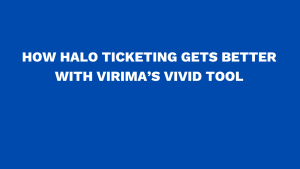 How Halo ticketing gets better with Virima’s ViVID tool
