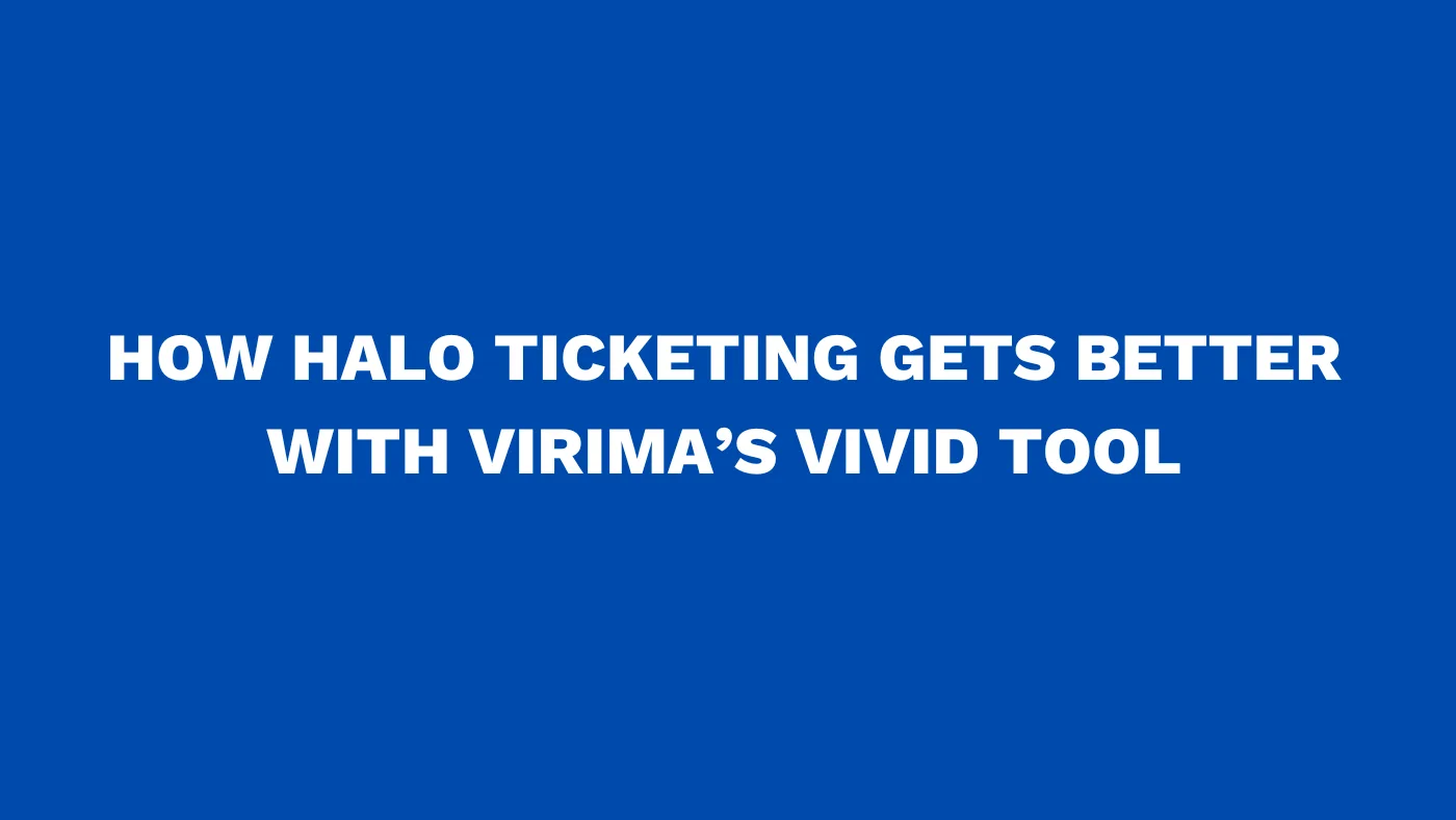 How Halo ticketing gets better with Virima’s ViVID tool