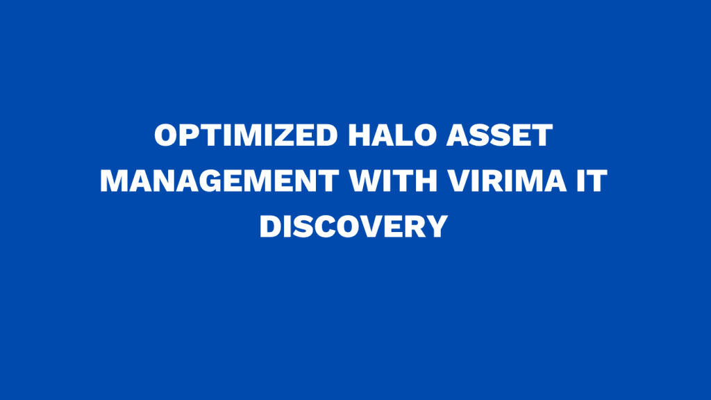 Optimized Halo Asset Management with Virima IT discovery