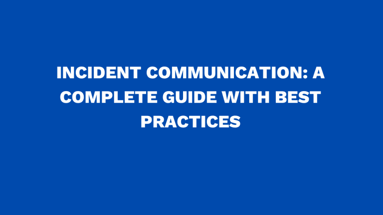 Incident communication: A complete guide with best practices