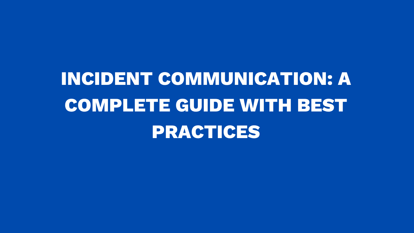 Incident communication: A complete guide with best practices