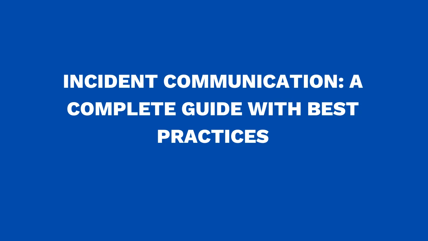Incident communication: A complete guide with best practices