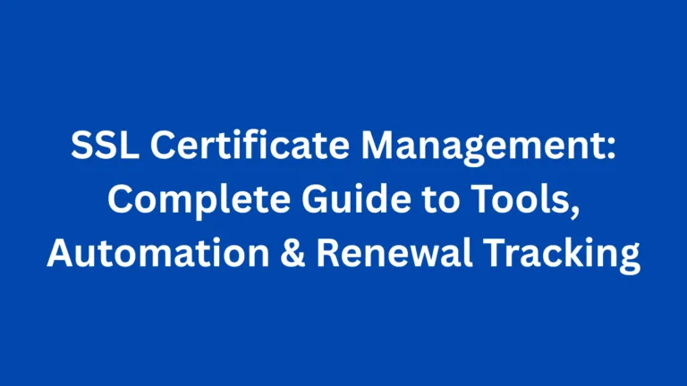 SSL Certificate Management: Complete Guide to Tools, Automation & Renewal Tracking