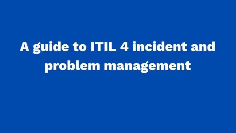 A guide to ITIL 4 incident and problem management
