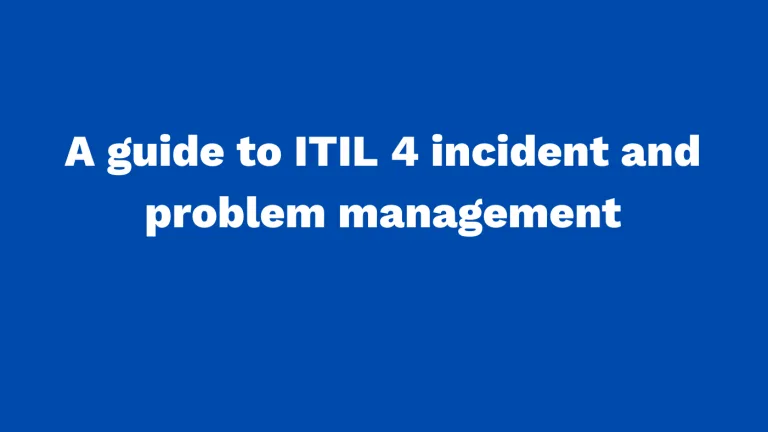 A guide to ITIL 4 incident and problem management