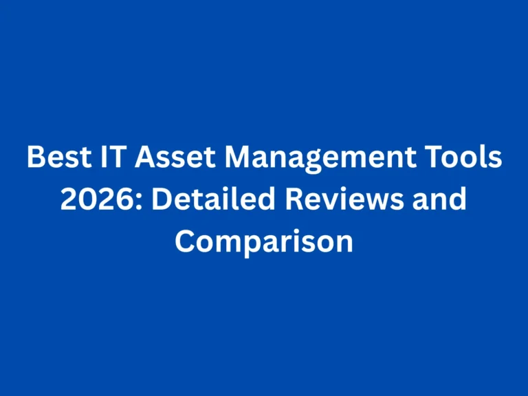 Best IT Asset Management Tools 2026: Detailed Reviews and Comparison