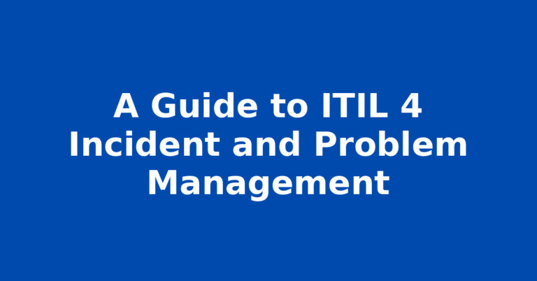 A Guide to ITIL 4 Incident and Problem Management