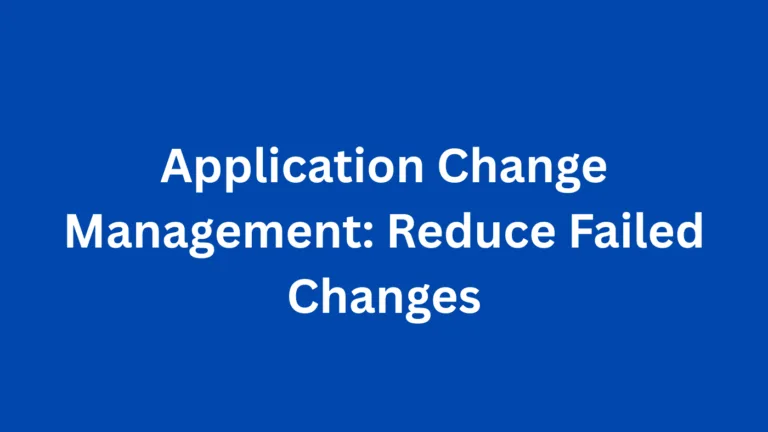 Application Change Management: Reduce Failed Changes