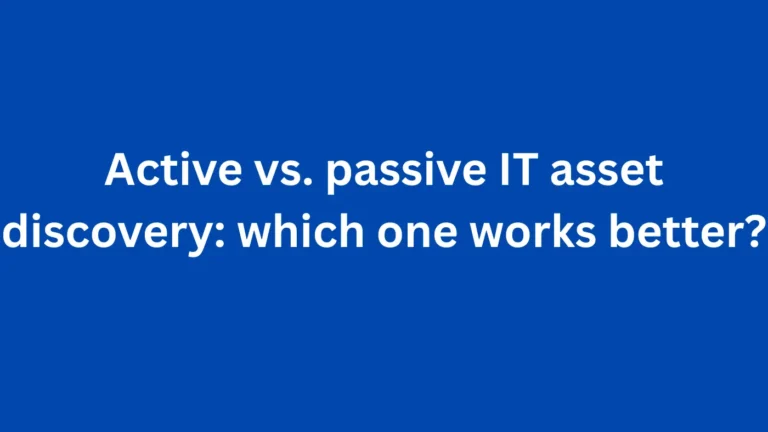 Active vs. passive IT asset discovery: which one works better?
