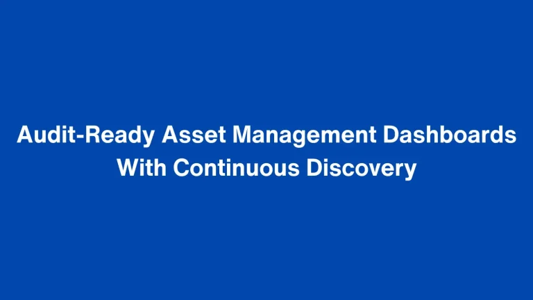 Audit-Ready Asset Management Dashboards With Continuous Discovery
