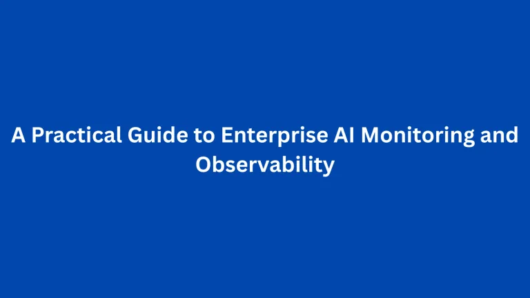 A Practical Guide to Enterprise AI Monitoring and Observability