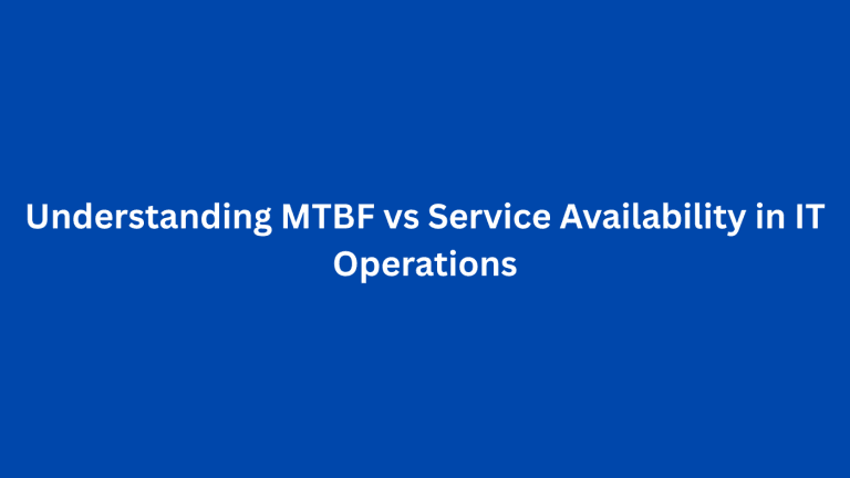 Understanding MTBF vs Service Availability in IT Operations