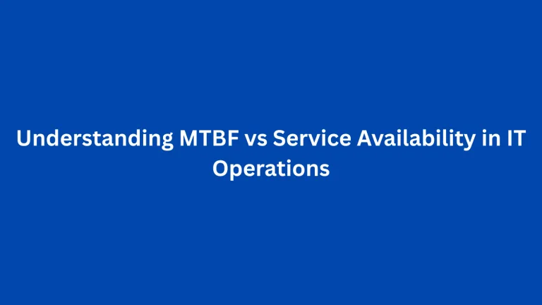 Understanding MTBF vs Service Availability in IT Operations