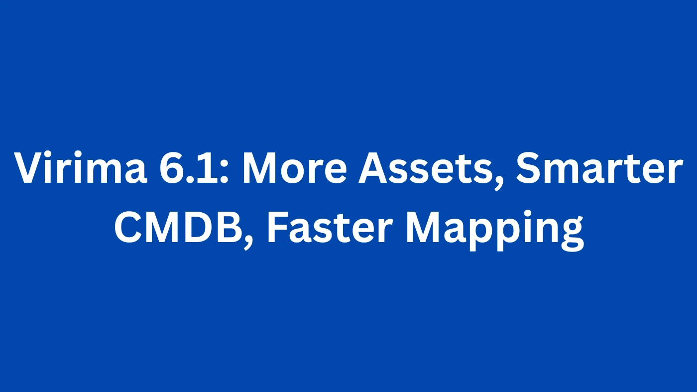 Virima 6.1: More Assets, Smarter CMDB, Faster Mapping