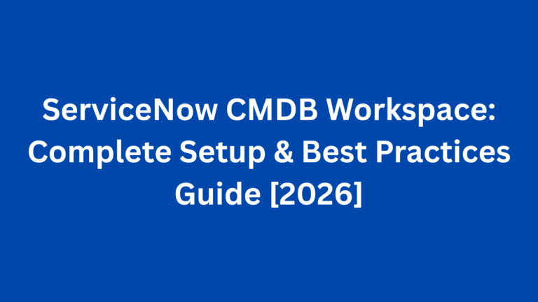 ServiceNow CMDB Workspace: Complete Setup & Best Practices Guide [2026]