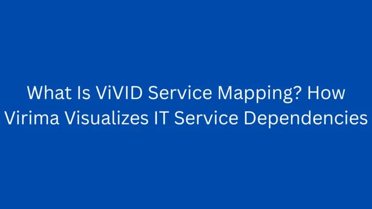 What Is ViVID Service Mapping? How Virima Visualizes IT Service Dependencies